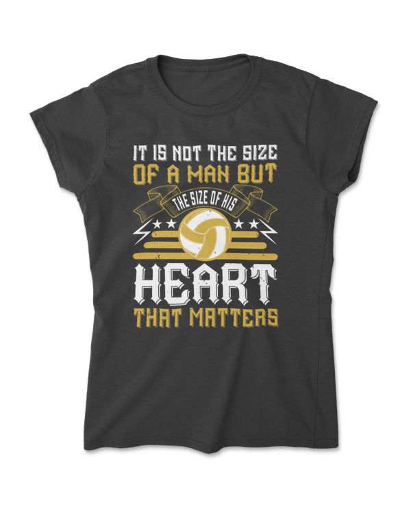 It Is Not The Size Of A Man But The Size Of His Heart That Matters Volleyball T-Shirt