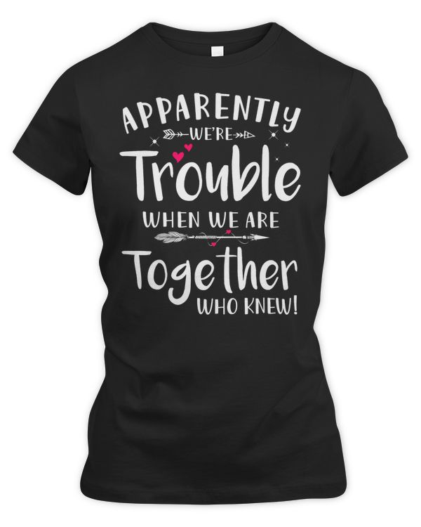 Apparently we are Trouble when we are together black