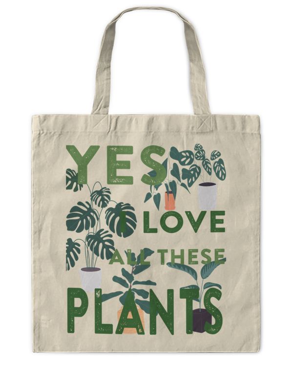 Yes I Love All These Plants  Tote Bag, Great gift for Gardener and Plant Lover