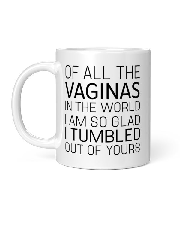 I Am So Glad I Tumbled Out Of Yours Mug