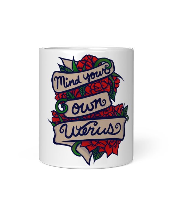 Mind Your Own Uterus Mug Mind your own Uterus Mug _by Lacy Chenault_ (2)