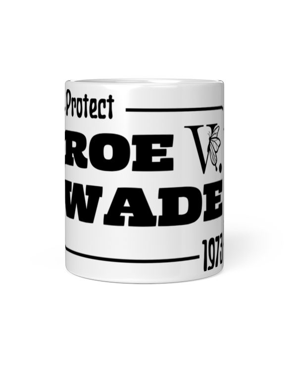 1973 Protect Roe V Wade Mug 1973 Protect Roe V Wade Mug