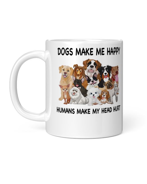 Dogs Make Me Happy Humans Make My Head Hurt Dog Lover