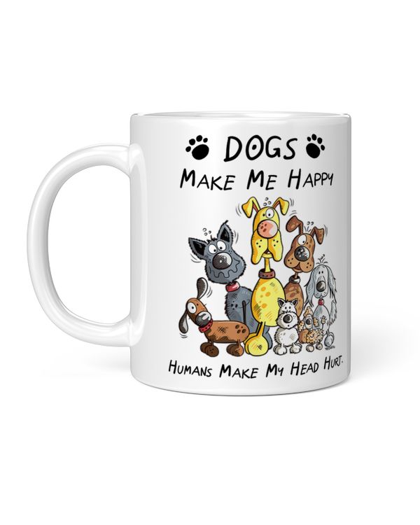 Dogs Make Me Happy Humans Make My Head Hurt White mug