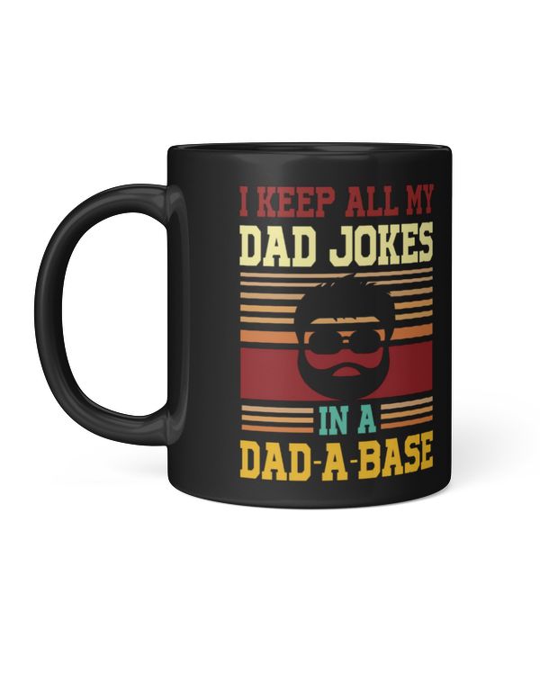I Keep All My Dad Jokes In A Dad A Base Coffee Mug Black Color Gift For Father's Day