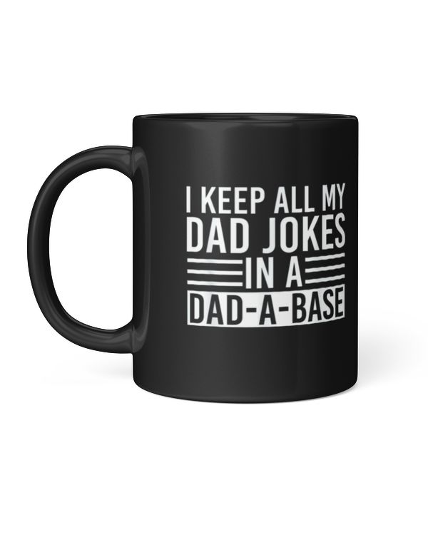 I Keep All My Dad Jokes In A Dad A Base Coffee Mug Black Color