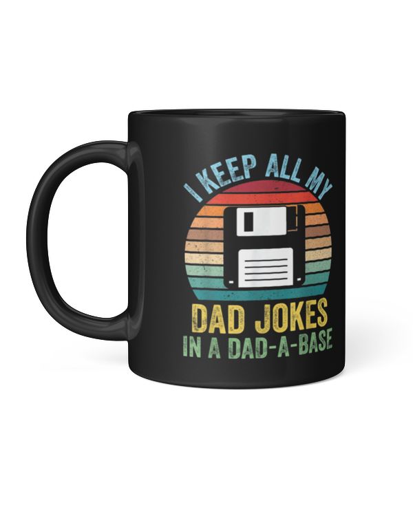 I Keep all my Dad Jokes in a Dad-A-Base Funny Father Coffee Mug Black Color