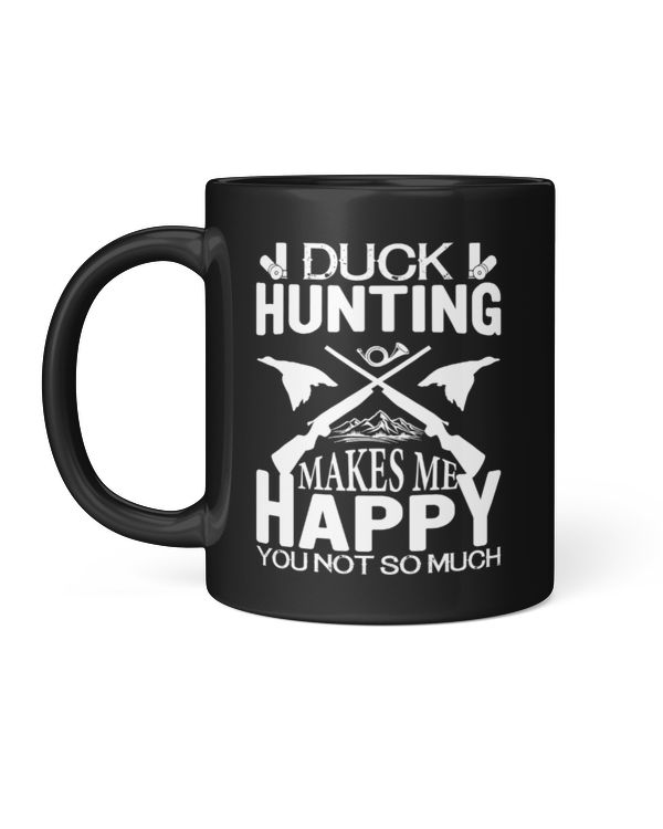 Hunting Duck Hunting Makes Me Happy You Not So Much