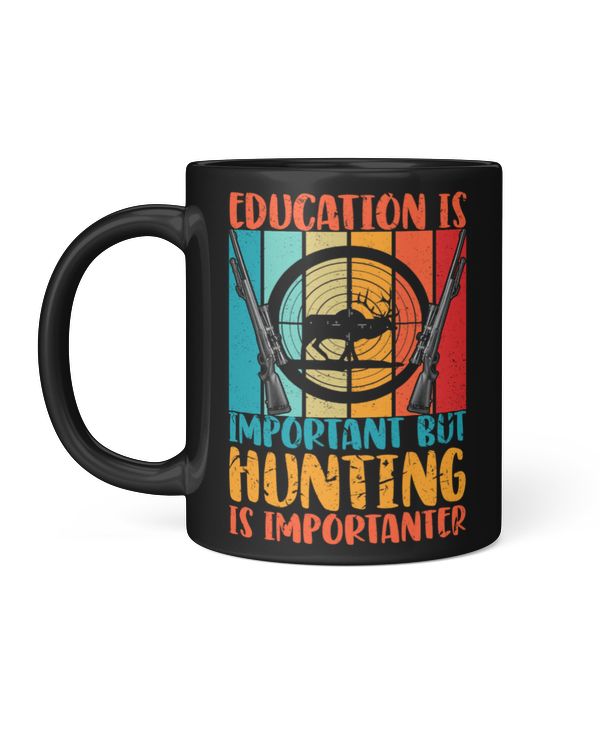 Education Is Important But Hunting Is Importanter Hunting