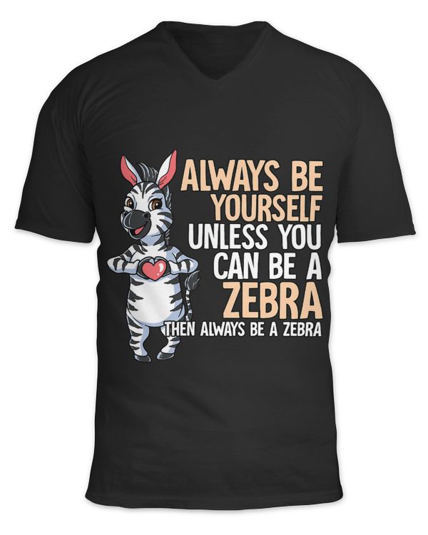 Always Be Yourself Unless You Can Be A Zebra