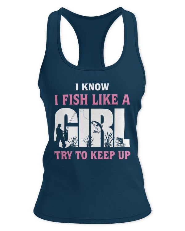 I Know I Fish Like A Girl Try To Keep Up