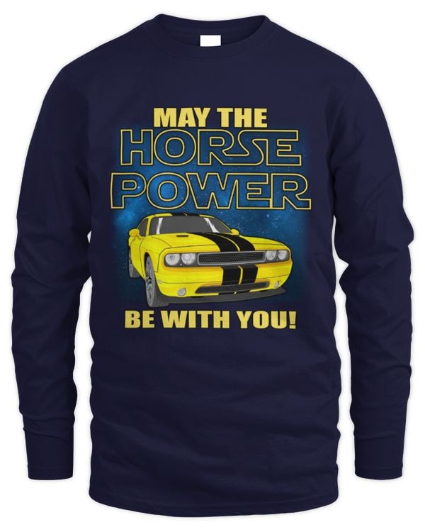 May The Horsepower Be With You Long Sleeved Shirt