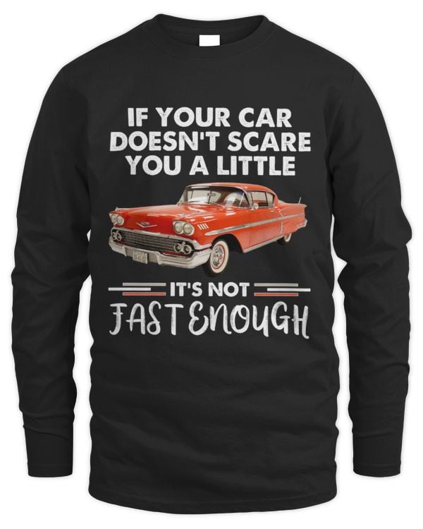 If Your Car Doesn't Scare You Long Sleeved Shirt
