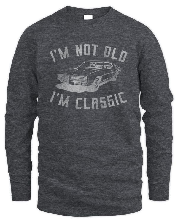 I'm Not Old, I'm Classic Long Sleeved Shirt