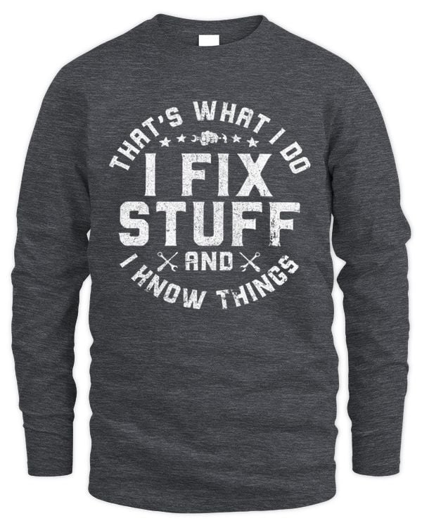 I Fix Stuff and I Know Things Long Sleeve