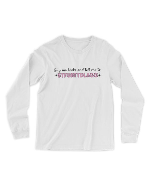 Buy Me Books And Tell Me To STFUATTDLAGG Shirt, Booktok Merch, Bookish Gift Smut Reader, Spicy Book Lover, Funny Reading