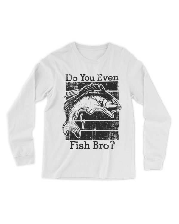 Fishing Do You Even Fish Bro