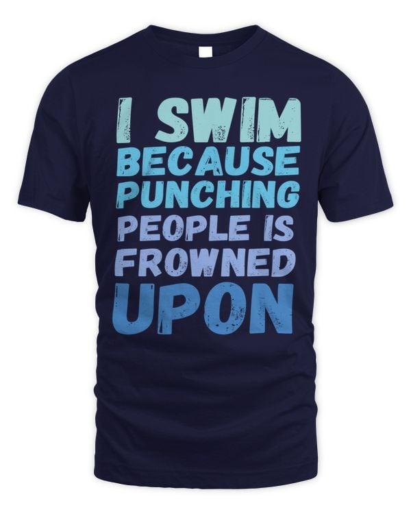 I swim because punching people is frowned upon