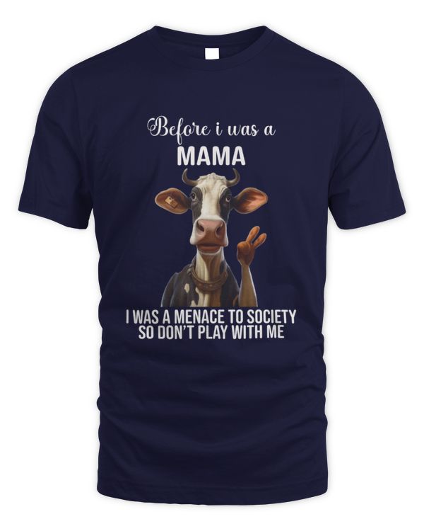 Before I Was A Mama I Was A Menace To Society So Don't Play With Me Cow Mom