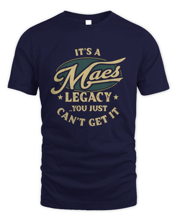 It's a Maes Legacy You Just Can't Get It DLQ42