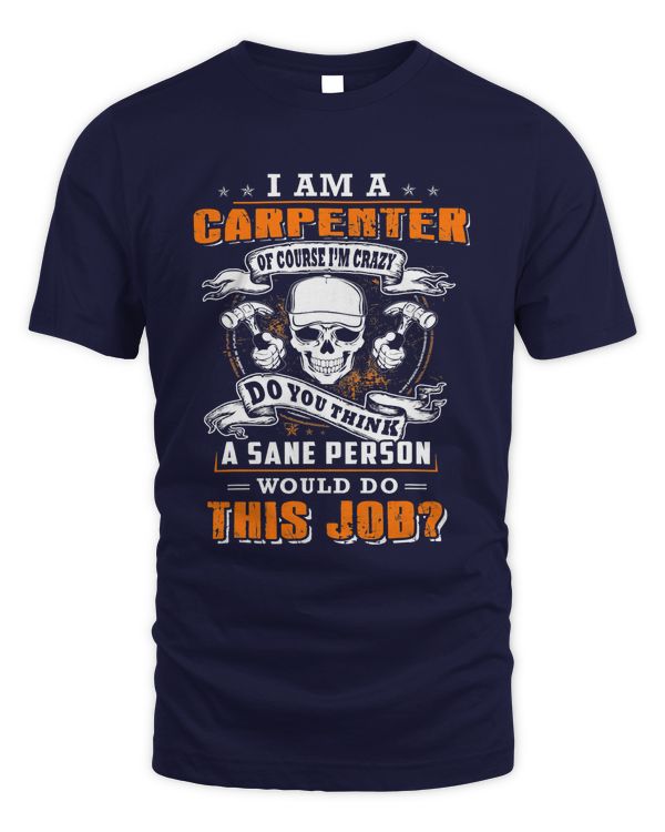 Im a carpenter of course im crazy would do this job 217