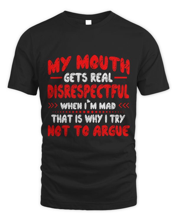 My Mouth Gets Real Disrespectful Mad Argue Quote
