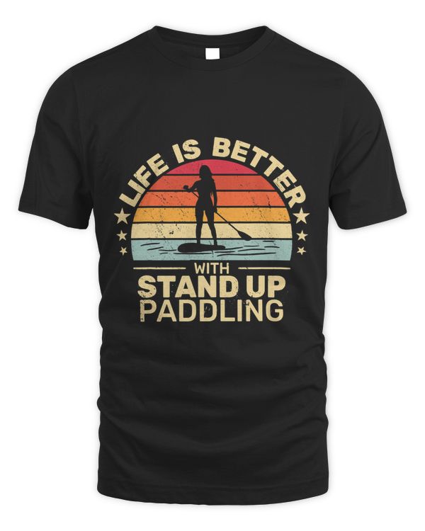 Life Is Better with Stand Up Paddling for women paddle board