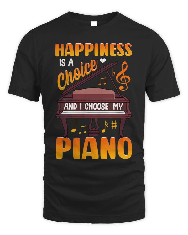 Piano Shirt Piano Player Piano Teacher Happiness is a Choice