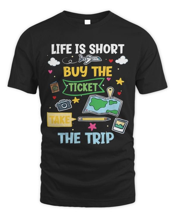 Life Is Short Buy The Ticket Take The Trip 1