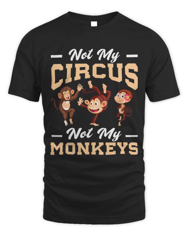 Monkey Lover Funny Not My Circus Not My Monkey For Men Women