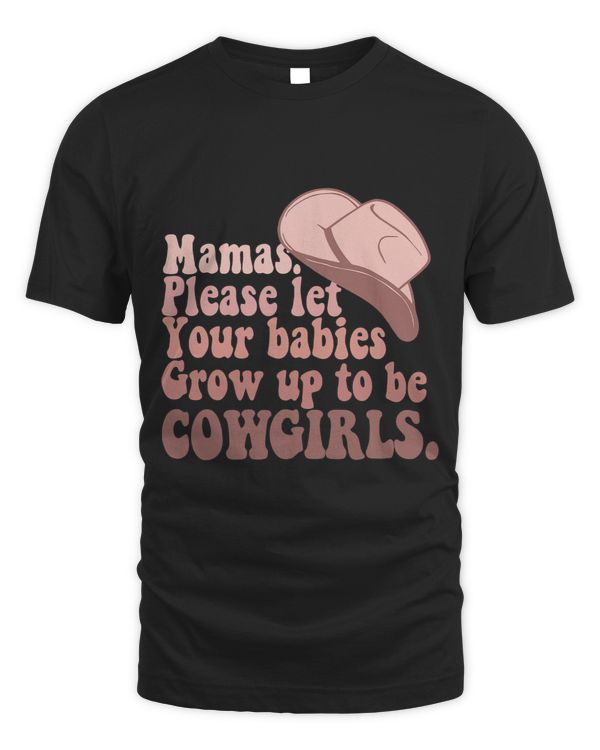 Mamas Please Let Your Babies Grow Up To Be Cowboys Quote