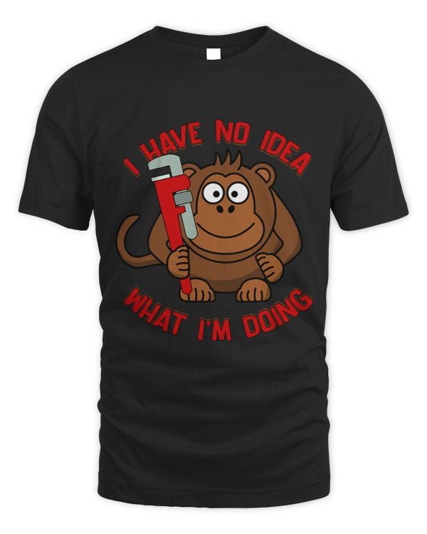 Monkey Lover With Wrench I Have No Idea What Im Doing Funny Joke