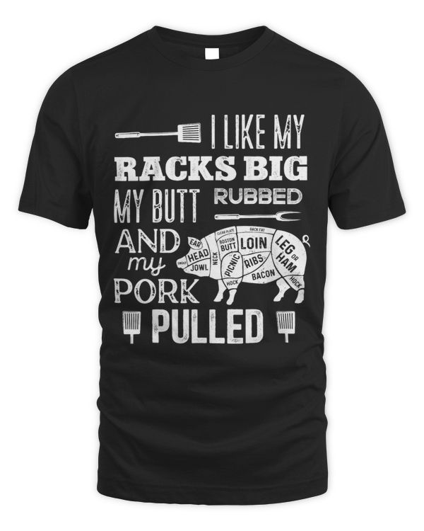I Like My Racks Big My Butt Rubbed Pork Pulled Funny BBQ