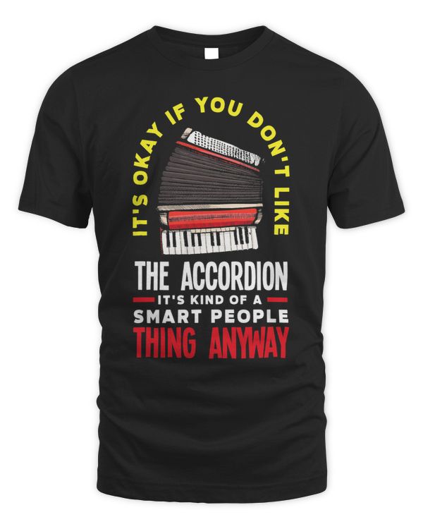 Its Okay If You Dont Like The Accordion Funny Accordion