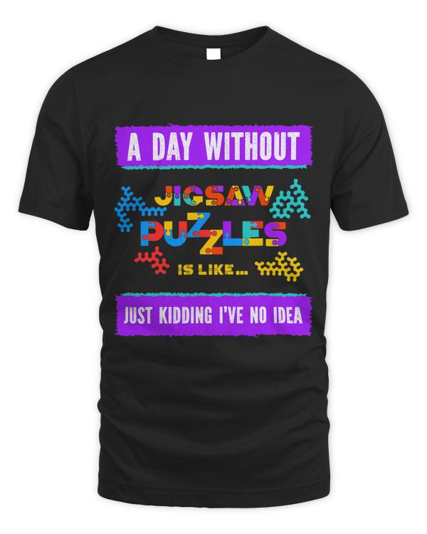 A Day Without Jigsaw Puzzles Funny Puzzle Lover