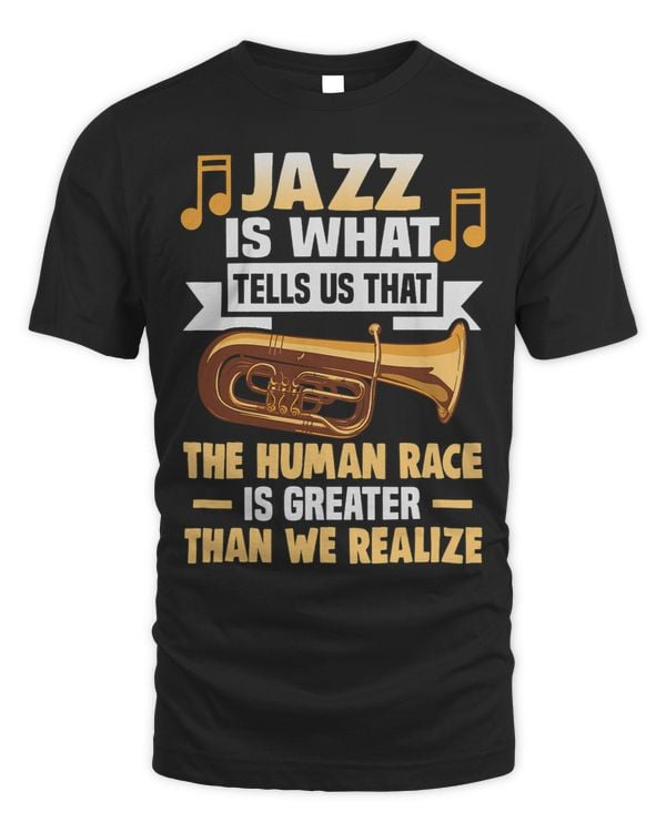Jazz is what tells us that the human race is greater Jazz