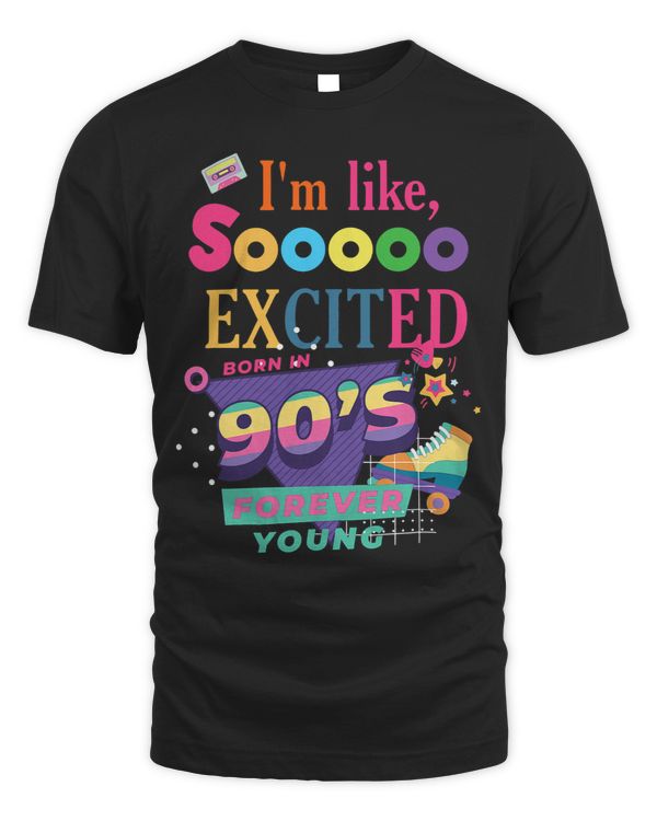 Im like so excited born in 90s Shirt Fashion Theme Party