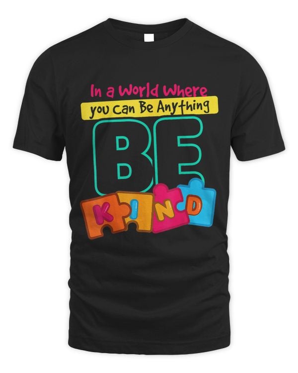 Autism I In A World Where You Can Be Anything Be Kind