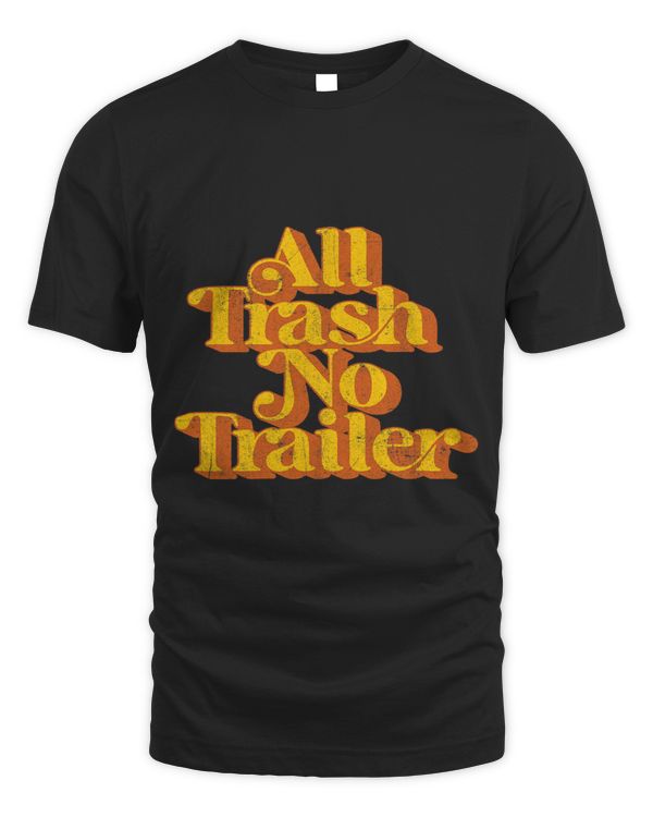 Vintage All Trash No Trailer Funny Country Pride Retro 70s