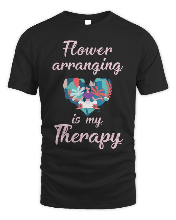 Cute Flower Arranging Is My Therapy Plant Lovers gift
