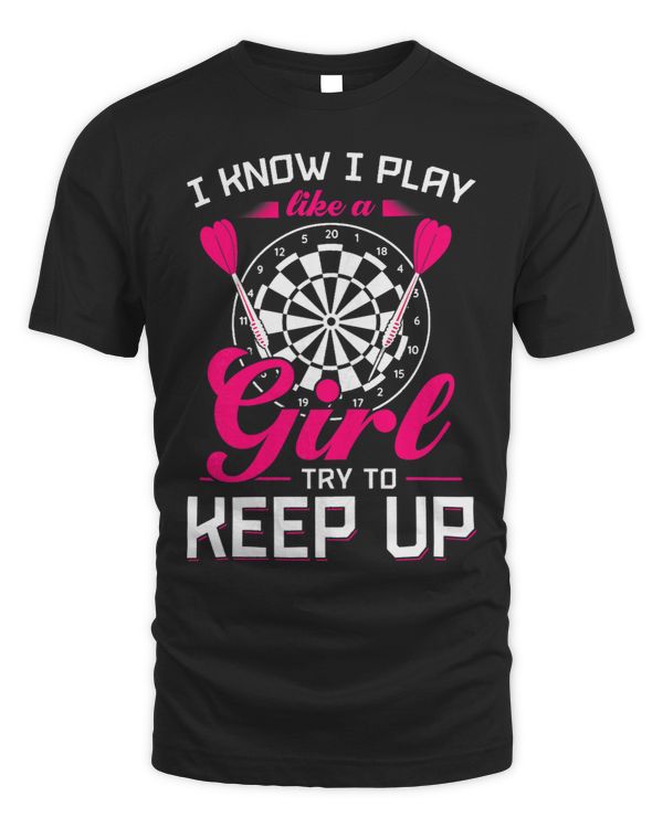 Womens I Know I Play Like A Girl Try To Keep Up Dart Player Darting 1