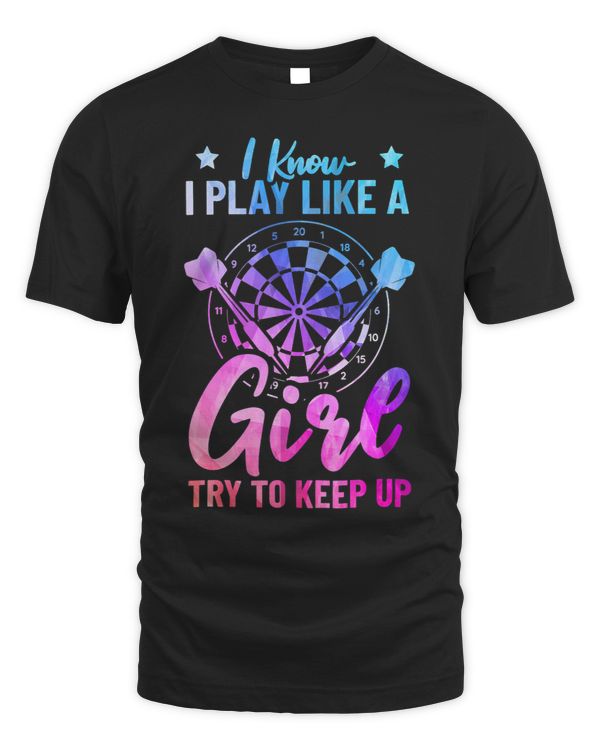 Womens I Know I Play Like A Girl Try To Keep Up Dart Player Darting 10