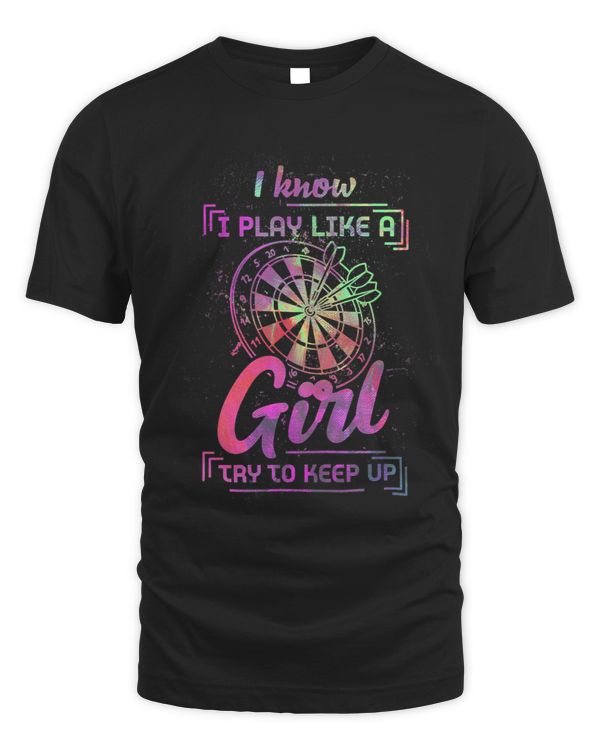 Womens I Know I Play Like A Girl Try To Keep Up Dart Player Darting 3