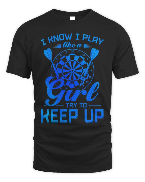 Womens I Know I Play Like A Girl Try To Keep Up Dart Player Darting 5