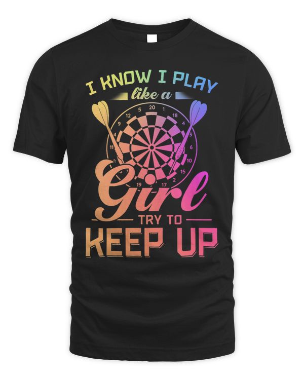 Womens I Know I Play Like A Girl Try To Keep Up Dart Player Darting 6