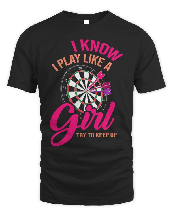 Womens I Know I Play Like A Girl Try To Keep Up Dart Player Darting 7