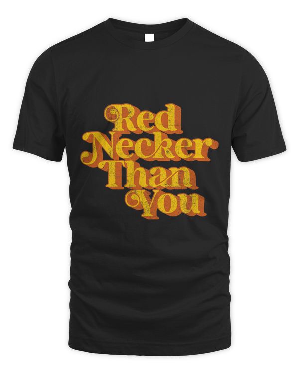 Red Necker Than You Vintage Funny Country Red Neck Retro 70