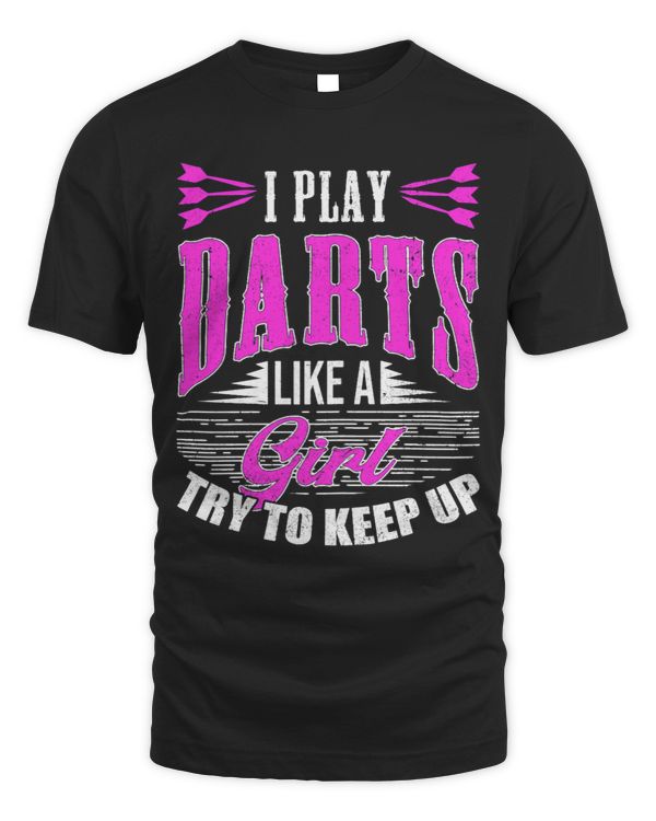 Womens I Play Darts Like A Girl Try To Keep Up Dart Player Darting