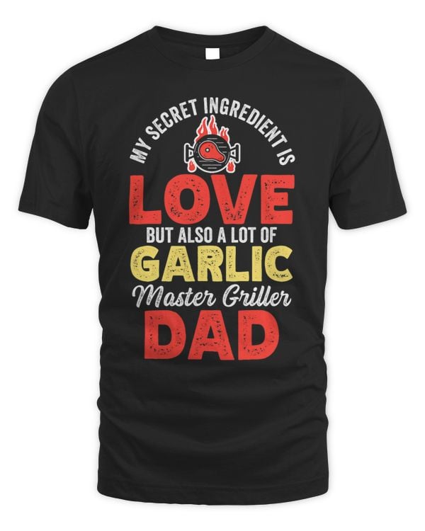 My Secret Ingredient Love But Also Lot Of Garlic Griller Dad