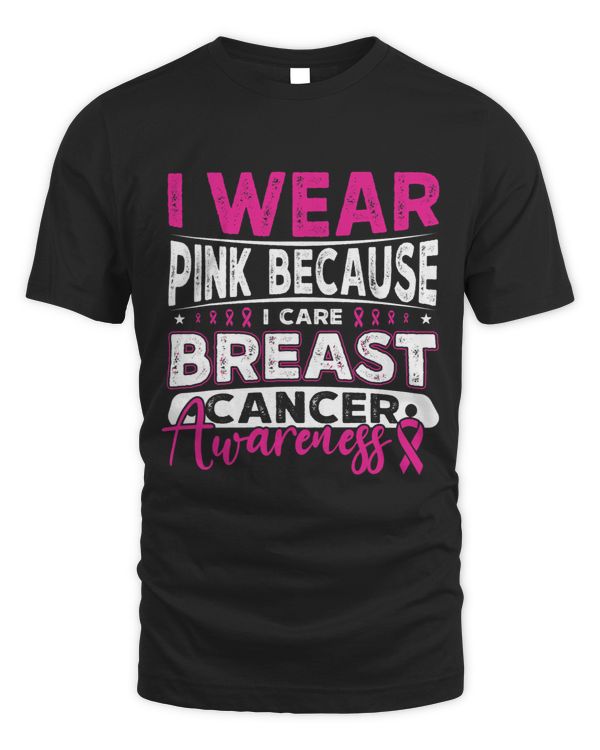 i Wear Pink Because i Care Breast Cancer Awareness Survivor